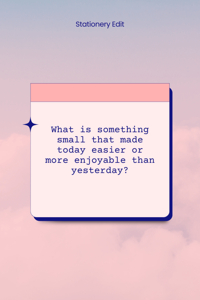 What is something small that made today easier or more enjoyable than yesterday?